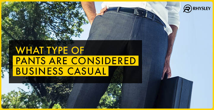 What type of pants are considered business casual