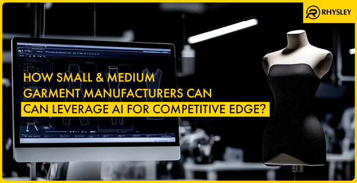 How Small & Medium Garment Manufacturers Can Leverage AI for Competitive Edge