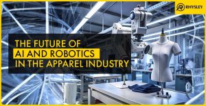 The Future of AI and Robotics in the Apparel Industry