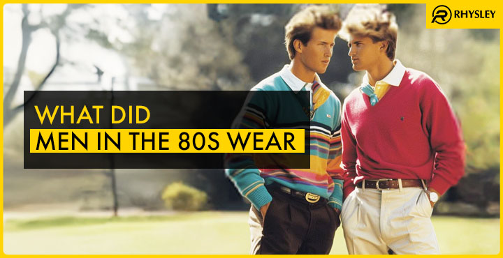 What Did Men in the 80s Wear?