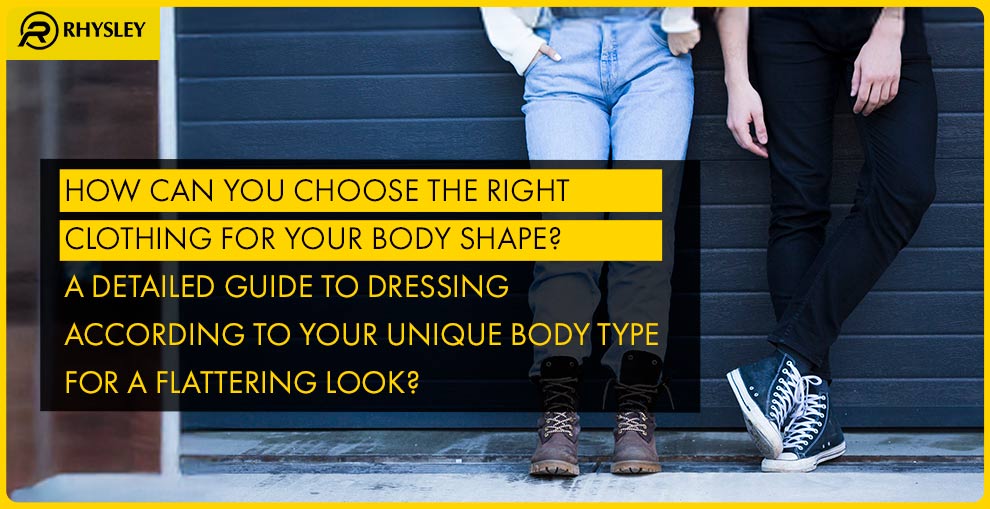 How Can You Choose the Right Clothing for Your Body Shape